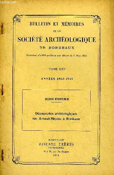 TIRE A PART BULLETIN ET MEMOIRES DE LA SOCIETE ARCHEOLOGIQUES DE BORDEAUX - DECOUVERTES ARCHEOLOGIQUES RUE ARNAUD MIQUE A BORDEAUX PAR REDEUILH HENRI.