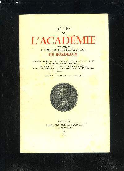 ACTES DE L'ACADEMIE NATIONALE DES SCIENCES, BELLES-LETTRES ET ARTS DE BORDEAUX - 5EME SERIE - TOME I - Raymond Ritter, membre correspondant de l'Acadmie, par M. Brthe de la Gressaye.Le soixantenaire de la mort du colonel Driant, par M. Robert Dufour