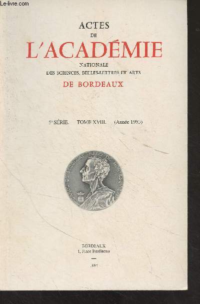 ACTES DE L'ACADEMIE NATIONALE DES SCIENCES, BELLES-LETTRES ET ARTS DE BORDEAUX - 5EME SERIE - TOME 18 - Les coloptres et l'homme - Francophonie et anglophonie - La maladie et les racines du mal - L'euthanasie, problmes juridiques - L'maillerie sur m