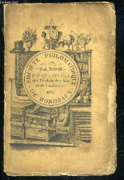 SALON D'EXPOSITION DES PRODUITS DES ARTS ET DE L'INDUSTRIE 1827 - SOCIETE PHILOMATHIQUE DE BORDEAUX