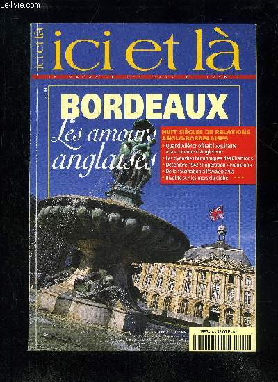 ICI ET LA N32 - BORDEAUX LES AMOURS ANGLAISES HUIT SICLES DE RELATIONS ANGLO-BORDELAISES.Quand Alinor offrait l'Aquitaine  la couronne d'Angleterre.Les dynasties britanniques des Chartrons.Dcembre 1942 : l'opration Frankton.De