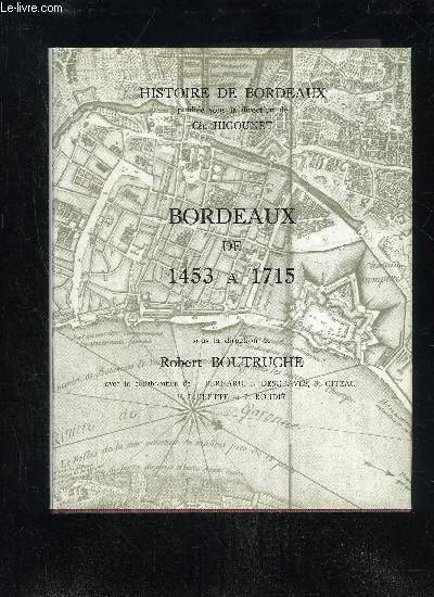 BORDEAUX DE 1453 A 1715 - HISTOIRE DE BORDEAUX VOLUME IV