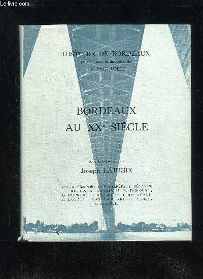 BORDEAUX AU XXe SIECLE - HISTOIRE DE BORDEAUX VOLUME VII
