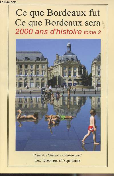 Ce que Bordeaux fut, Ce que Bordeaux sera - 2000 ans d'histoire - Tome 2 - collection 