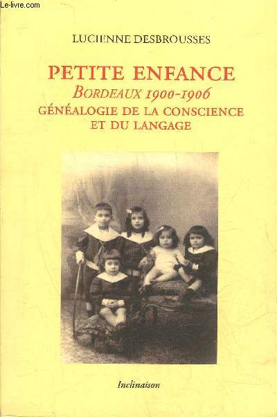 PETITE ENFANCE BORDEAUX 1900-1906 GENEALOGIE DE LA CONSCIENCE ET DU LANGAGE.
