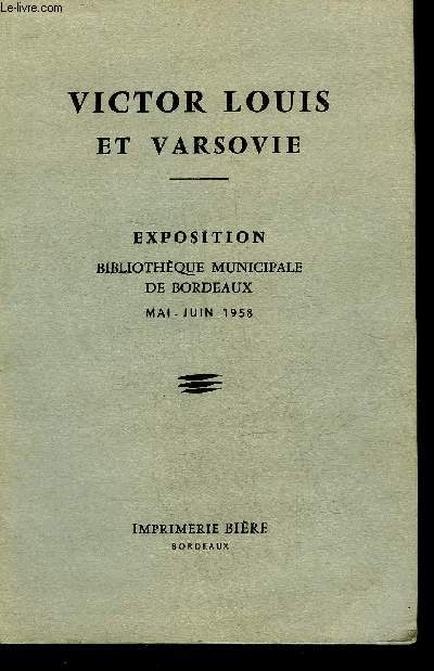 VICTOR LOUIS ET VARSOVIE EXPOSITION BIBLIOTHEQUE MUNICIPALE DE BORDEAUX MAI JUIN 1958.