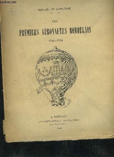 LES PREMIERS AERONAUTES BORDELAIS 1783-1799 + HOMMAGE DE L'AUTEUR.