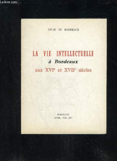 LA VIE INTELLECTUELLE A BORDEAUX AUX XVIe ET XVIIe SIECLES