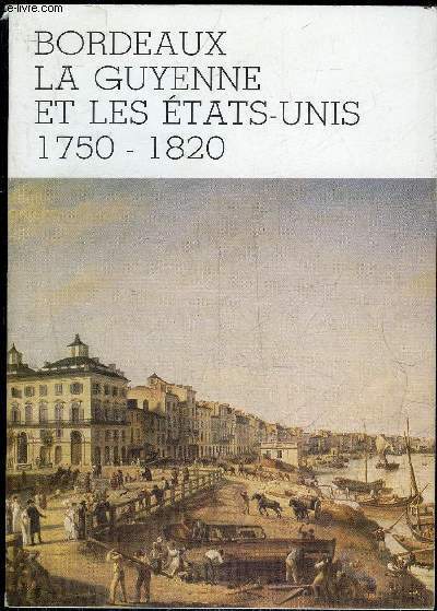 BORDEAUX LA GUYENNE ET LES ETATS-UNIS 1750 - 1820
