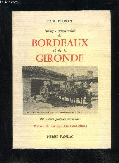 IMAGES D'AUTREFOIS DE BORDEAUX DE BORDEAUX ET DE LA GIRONDE - 506 CARTES POSTALES ANCIENNES