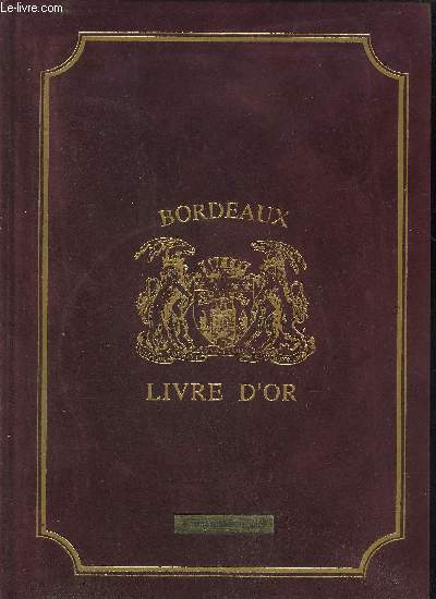 BORDEAUX LIVRE D'OR - EXEMPLAIRE N6/500 - COLLECTION DES MERVEILLES DE FRANCE.