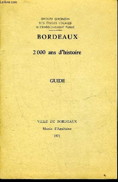 BORDEAUX 2000 ANS D'HISTOIRE GUIDE - VILLE DE BORDEAUX MUSEE D'AQUITAINE.