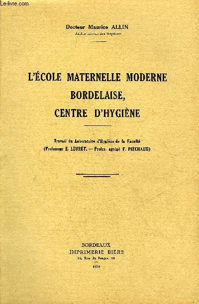 L'ECOLE MATERNELLE MODERNE BORDELAISE CENTRE D'HYGIENE - TRAVAIL DU LABORATOIRE D'HYGIENE DE LA FACULTE (PROFESSEUR E.LEURET - PROFESSEUR AGREGE F.PIECHAUD).