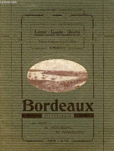 BORDEAUX PITTORESQUE SON PORT SES MONUMENTS SES PROMENADES - LIVRET GUIDE ILLUSTRE.