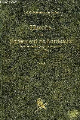 HISTOIRE DU PARLEMENT DE BORDEAUX DEPUIS SA CREATION JUSQU'A SA SUPPRESSION 1451-1790 - TOME 1.