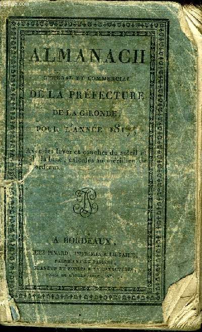 ALMANACH GENERAL DE LA PREFECTURE DE LA GIRONDE POUR L'ANNEE 1817 AVEC LES LEVER ET COUCHER DU SOLEIL ET DE LA LUNE CALCULES AU MERIDIEN DE BORDEAUX.