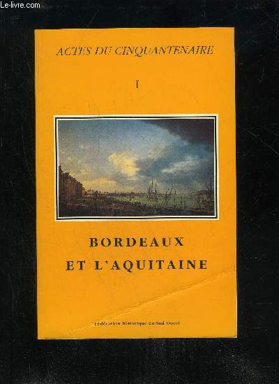 ACTES DU CINQUANTENAIRE I - BORDEAUX ET L'AQUITAINE