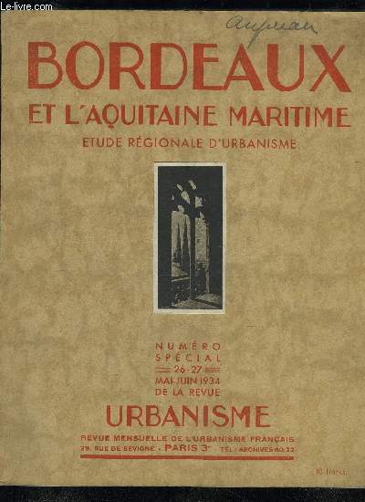 BORDEAUX ET L'AQUITAINE MARITIME - ETUDE REGIONALE D'URBANISME - NUMERO SPECIAL 26-27 - 9 Introductionpar M. Jean ROYER . . . ..Urbanisme et Histoire.par M. P. COURTEAULT . ..Notes sur l'volution urbaine dans l'Aquitaine Maritimepar M. Pier