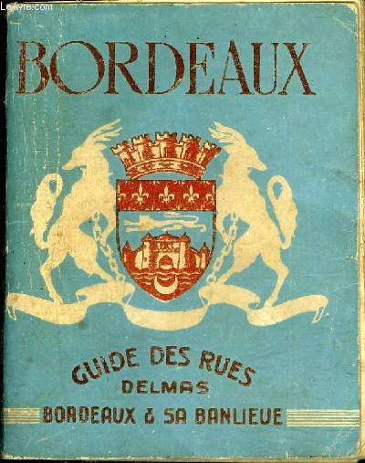 BORDEAUX GUIDE DES RUES BORDEAUX ET SA BANLIEUE - RUES ET AUTRES VOIES PULIQUES DE BORDEAUX ET DE LA BANLIEUE.