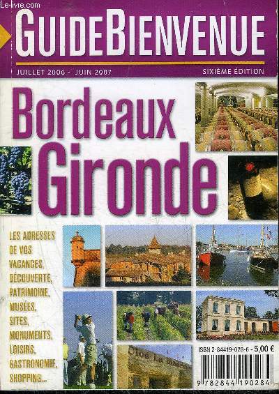 GUIDE BIENVENUE BORDEAUX GIRONDE JUILLET 2006 JUIN 2007 6E EDITION.