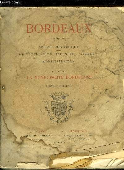 BORDEAUX - APERCU HISTORIQUE, SOL, POPULATION, INDUSTRIE, COMMERCE, ADMINISTRATION - TOME 3
