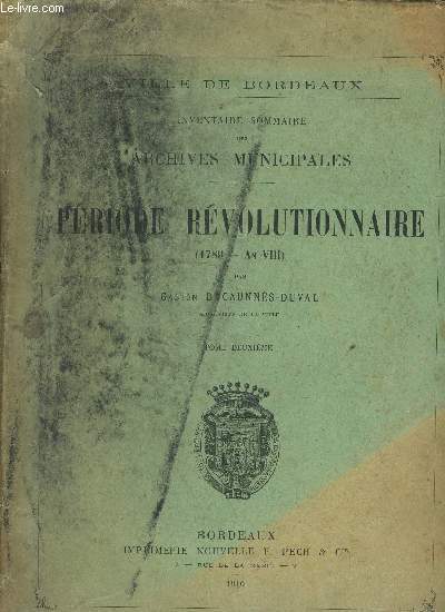 INVENTAIRE SOMMAIRE DES ARCHIVES MUNICIPALES - PERIODE REVOLUTIONNAIRE (AN 1789 - AN VIII) - TOME DEUXIEME