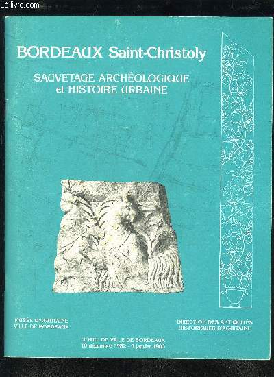 BORDEAUX SAINT CHRISTOLY - SAUVETAGE ARCHEOLOGIQUE ET HISTOIRE URBAINE
