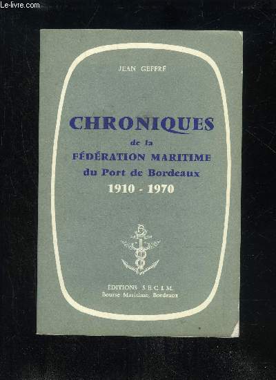 CHRONIQUES DE LA FEDERATION MARITIME DU PORT DE BORDEAUX 1910 1970