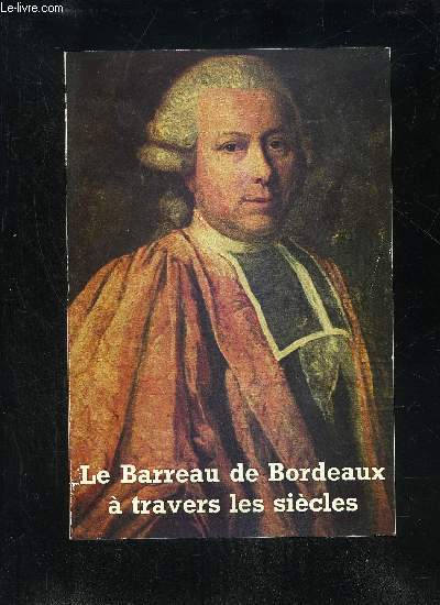LE BARREAU DE BORDEAUX A TRAVERS LES SIECLES