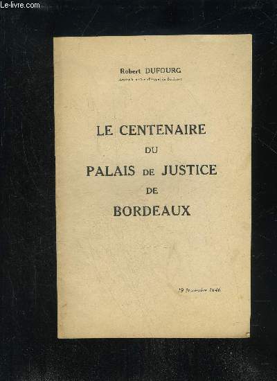 LE CENTENAIRE DU PALAIS DE JUSTICE DE BORDEAUX - 19 NOVEMBRE 1846