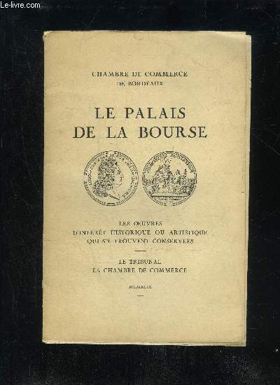 LE PALAIS DE LA BOURSE - LES OEUVRES D'INTERTS HISTORIQUE OU ARTISTIQUE QUI S'Y TROUVENT - CHAMBRE DE COMMERCE DE BORDEAUX