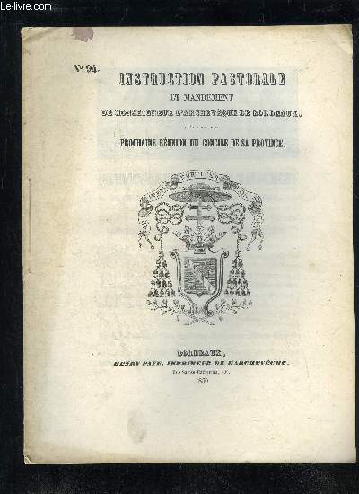 INSTRUCTION PASTORALE ET MANDEMENT N 94 DE MONSEIGNEUR L'ARCHEVEQUE DE BORDEAUX, A L'OCCASION DE LA PROCHAINE REUNION DU CONCILE DE SA PROVINCE
