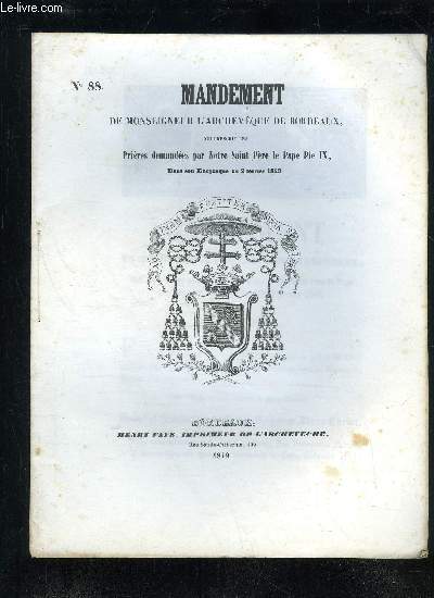 MANDEMENT N 88 DE MONSEIGNEUR L'ARCHEVEQUE DE BORDEAUX QUI PRESCRIT LES PRIERES DEMANDEES PAR NOTRE SAINT PERE LE PAPE PIE IX DANS SON ENCYCLIQUE DU 2 FEVRIER 1849