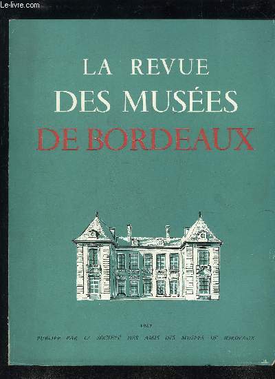 LA REVUE DES MUSEE DE BORDEAUX - 1967 - UN MUSEE BOURBONIEN A BORDEAUX.UNE OUVRE CAPITALE POUR L'HISTOIRE DE L'ART ENTRE AU MUSEE DES BEAUX-ARTS :L'IMMACULEE CONCEPTIONDE ZURB4RAN.BLAISE CHARLUT : UN FERRONNIER REOLAIS - ET BORDELAIS.LES SOU