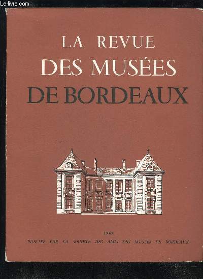 LA REVUE DES MUSEE DE BORDEAUX - 1968 - LES QUATRE PERIODES DE LA FAENCERIE BORDELAISE AU COURS DU XIXe SIECLE.EMPLACEMENT DE TENTE DU PER1-GORDIEN SUPERIEUR AU CHATEAU DE CORRIAC, PRES BERGERAC (.Dordogne).A PROPOS D'UNE EXPOSITION DU MUSEE D'AQUITA