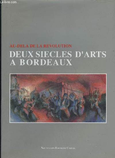 AU-DELA DE LA REVOLUTION DEUX SIECLES D'ARTS A BORDEAUX