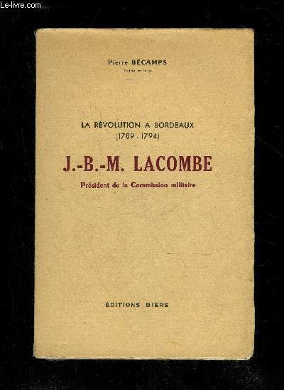 LA REVOLUTION A BORDEAUX (1789 - 1794) J.-B.-M. LACOMBE PRESIDENT DE LA COMMISSION MILITAIRE