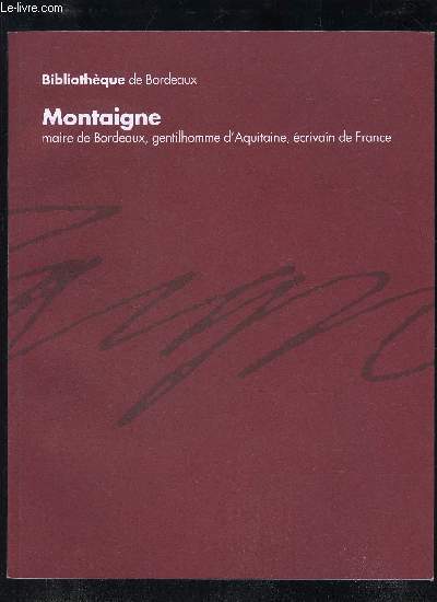MONTAIGNE MAIRE DE BORDEAUX GENTILHOMME D'AQUITAINE ECRIVAIN DE FRANCE