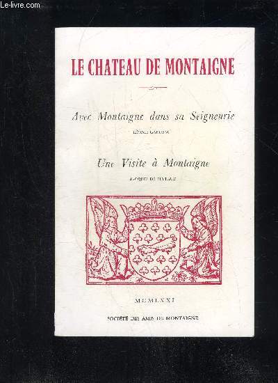 LE CHATEAU DE MONTAIGNE - AVEC MONTAIGNE DANS SA SEIGNEURIE - UNE VISITE A MONTAIGNE