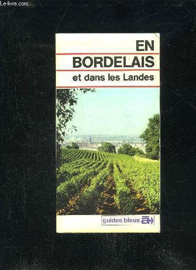 EN BORDELAIS ET DANS LES LANDES - GUIDES BLEUS