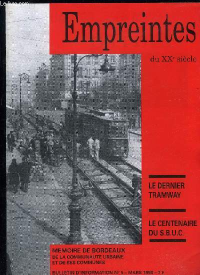 EMPREINTES DU XXe SIECLE - MEMOIRE D'HIER ET DE DEMAIN - N 5 - LE DERNIER TRAMWAY - LE CENTENAIRE DU S.B.U.C