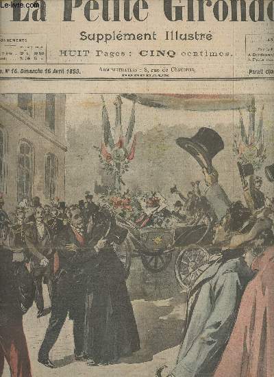 LA PETITE GIRONDE SUPPLEMENT ILLUSTRE - 2EME ANNEE N 16 - Dimanche 16 avril 1899 - Voyage du prsident de la rpublique  Montlimar, M. Loubet embrassant sa mre - Chronique de la semaine - Explication des gravures - Les deux tasses de caf - La poste