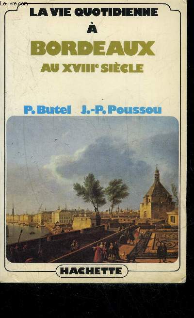 LA VIE QUOTIDIENNE A BORDEAUX AU XVIIIE SIECLE.