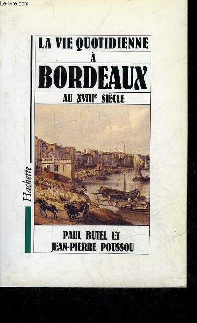 LA VIE QUOTIDIENNE A BORDEAUX AU XVIIIE SIECLE.