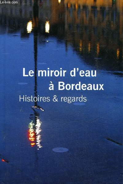 LE MIROIR D'EAU A BORDEAUX - HISTOIRES & REGARDS.