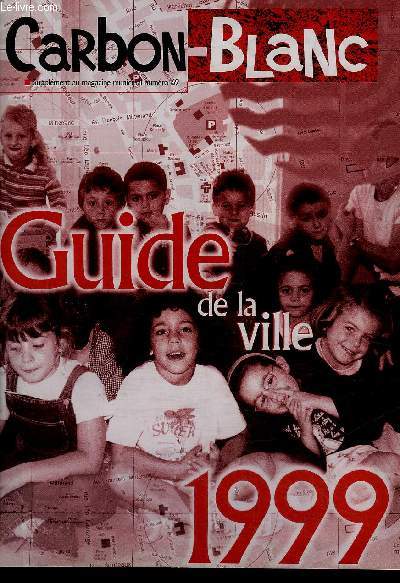 CARBON BLANC GUIDE DE LA VILLE 1999 - SUPPLEMENT AU MAGAZINE MUNICIPAL N69.
