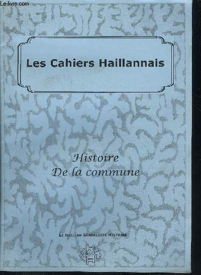 LES CAHIERS HAILLANNAIS - HISTOIRE DE LA COMMUNE - SUPPLEMENT N2 AU BULLETIN DE LIAISON LE HAILLAN GENEALOGIE HISTOIRE.