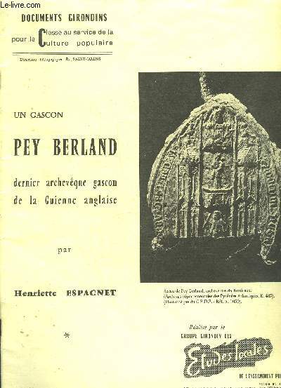 UN GASCON PEY BERLAND DERNIER ARCHEVEQUE GASON DE LA GUIENNE ANGLAISE - DOCUMENTS GIRONDINS POUR LA CLASSE AU SERVICE DE LA CULTURE POPULAIRE.