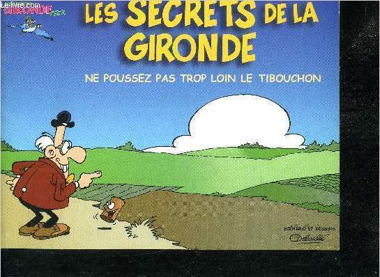 LES SECRETS DE LA GIRONDE NE POUSSEZ PAS TROP LOIN LE TIBOUCHON - COLLECTION LA GIRONDE VERTE.