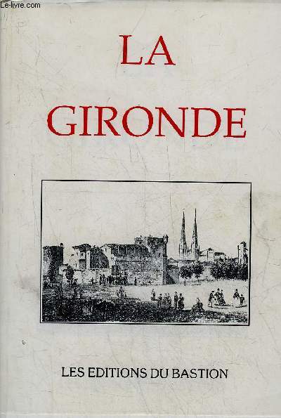 LA GIRONDE VILLES BOURG VILLAGES CHATEAUX ET MONUMENTS REMARQUABLES CURIOSITES NATURELLES ET SITES PITTORESQUES.